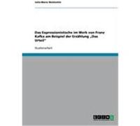 Das Expressionistische im Werk von Franz Kafka am Beispiel der Erzählung "Das Urteil" Warkentin, Julia-Maria (Auteur)
