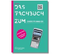 Das Fachbuch zum Casio FX-9860GII/ FX-9860GIII: Schnelleinstieg + Anwendungsaufgaben