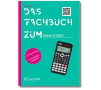 Das Fachbuch zum Taschenrechner Rebell SC2080S: Schnelleinstieg + Anwendungsaufgaben