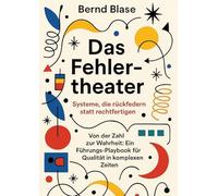 Das Fehlertheater: Systeme, die rückfedern statt rechtfertigen. Von der Zahl zur Wahrheit: Ein Führungs-Playbook für Qualität in komplexen Zeiten