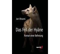 Das Fell der Hyäne: Roman einer Befreiung