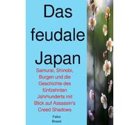 Das feudale Japan: Samurai, Shinobi, Burgen und die Geschichte des fünfzehnten Jahrhunderts mit Blick auf Assassin's Creed Shadows