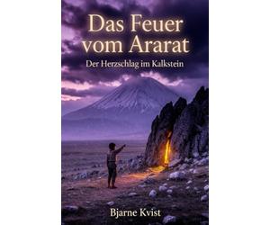 Das Feuer vom Ararat: Der Herzschlag im Kalkstein