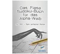 Das Fiese Sudoku-Buch Für Das Alpha-Weib Mit 300 + Sehr Einfachen Rätsel