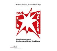 Das Filmmanifest: Eine Theorie- und Mediengeschichte des Films