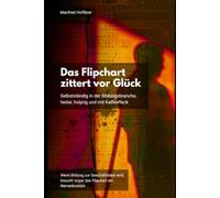 Das Flipchart zittert vor Glück: Selbstständig in der Bildungsbranche, heiter, holprig und mit Kaffeefleck