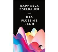 Das flüssige Land | Raphaela Edelbauer Raphaela EdelbauerRaphaela Edelbauer (Auteur)