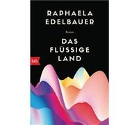 Das flüssige Land: Roman