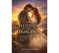 Das Flüstern der Highlands: Wo die Leidenschaft stärker ist als jedes Schicksal