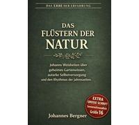 Das Flüstern der Natur: Johanns Weisheiten über geheimes Gartenwissen, autarke Selbstversorgung und den Rhythmus der Jahreszeiten. (Große Schrift / Großdruck)