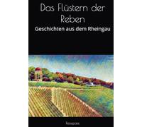 Das Flüstern der Reben: Geschichten aus dem Rheingau