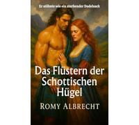 Das Flüstern der Schottischen Hügel: Ein verlorenes Gedächtnis. Eine unsterbliche Liebe