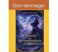 Das Flüstern der Sternenbinderin: Eine junge Frau entdeckt, dass sie die seltene Gabe besitzt, die Fäden der Sterne zu berühren
