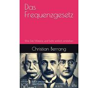 Das Frequenzgesetz: Wie Zeit, Materie und Licht wirklich entstehen