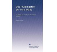 Das Frühlingsfest der Insel Malta. Ein Beitrag zur Geschichte der antiken Religion.