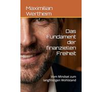 Das Fundament der finanziellen Freiheit: Vom Mindset zum langfristigen Wohlstand