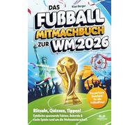Das Fußball Mitmachbuch zur WM 2026: Rätseln, Quizzen, Tippen! Entdecke spannende Fakten, Rekorde & coole Spiele rund um die Weltmeisterschaft - das perfekte Geschenk für alle Fußballfans!