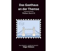 Das Gasthaus an der Themse: Ein Edgar-Wallace-Krimi über eine maskierte Bande an Londons dunklem Fluss - modern neu übersetzt nach Edgar Wallace - vollständig überarbeitete 2. Edition
