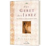Das Gebet des Jabez: Durchbruch zu einem gesegneten Leben