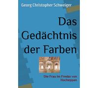 Das Gedächtnis der Farben: Die Frau im Fresko von Hocheppan