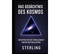 Das Gedächtnis des Kosmos I Architektur der Wirklichkeit hinter den Realitäten: Das Bewusstsein des Kosmos - Intelligenz als Naturgesetz