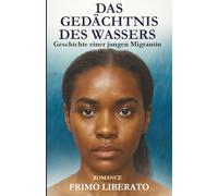 DAS GEDÄCHTNIS DES WASSERS: Geschichte einer jungen Migrantin