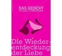 Das Gedicht. Zeitschrift /Jahrbuch Für Lyrik, Essay Und Kritik / Die Wiederentdeckung Der Liebe