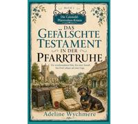 Das gefälschte Testament in der Pfarrtruhe: Ein verschwundenes Erbe. Ein toter Anwalt. Ein Dorf, erbaut auf einer Lüge.