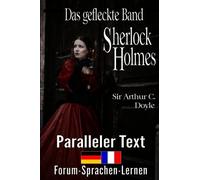 Das gefleckte Band La bande mouchetée - Zweisprachig Deutsch Französisch mit satzweiser Übersetzung direkt nebeneinander