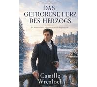 DAS GEFRORENE HERZ DES HERZOGS: Ein historischer Liebesroman aus der Regency-Zeit