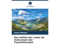 Das Gefühl der Liebe als Instrument der Psychotherapie