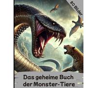 Das geheime Buch der Monster Tiere: 80 wilde Kreaturen zwischen Fantasie & Grusel - das spannende Bilderbuch für Kinder ab 7 Jahren!