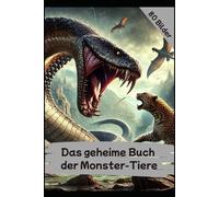 Das geheime Buch der Monster Tiere: 80 wilde Kreaturen zwischen Fantasie & Grusel - das spannende Bilderbuch für Kinder ab 7 Jahren!
