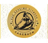 Das geheime Fitness-Tagebuch für Frauen - 30 Tage, die dein Training verändern. Tägliche Dokumentationen deiner Workouts, Fortschritte, Erfolge und ... Selbstvertrauen und Disziplin. Für Frauen