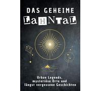 Das geheime Lahntal: Urban Legends, mysteriöse Orte und längst vergessene Geschichten. Geschenk für Fans von Grusel und Mystery, Halloween, True Crime, Reise