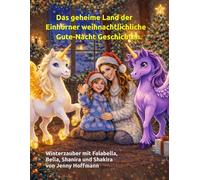 Das geheime Land der Einhörner Weihnachtlichliche-Gute-Nacht- Geschichten: Winterzauber mit Falabella, Bella, Shanira und Shakira