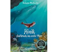 Das geheime Leben der Tiere (Ozean, Band 1) - Minik - Aufbruch ins weite Meer: Erlebe die Tierwelt und die Geheimnisse des Meeres wie noch nie zuvor - Für Kinder ab 8 Jahren