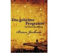Das geheime Programm zur Wunscherfüllung Jackson, Brian (Auteur)