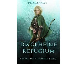 Das geheime Refugium: Der Weg des Waldläufers, Buch 5
