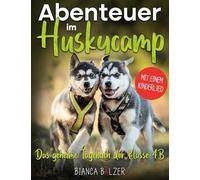 Das geheime Tagebuch der Klasse 4 B - Buch 2: Abenteuer im Huskycamp: Ein aktives Mitmachbuch für alle Tierfreunde ab 8 Jahre: Zeichne, beantworte ... und tauche ein in eine neue Welt.