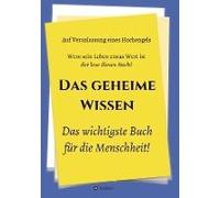 Das Geheime Wissen - Das Wichtigste Buch Für Die Menschheit!