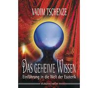 Das geheime Wissen. Einführung in die Welt der Esoterik