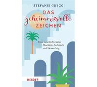 Das geheime Zeichen Eine Geschichte über Abschied, Aufbruch und Neuanfang - Stefanie Gregg - Verlag Herder - ebook (ePub) - Livre