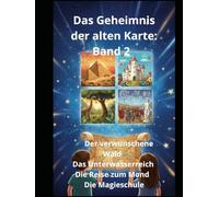 Das Geheimnis der alten Karte: Band 2 Der verwunschene Wald Das Unterwasserreich Die Reise zum Mond Die Magieschule