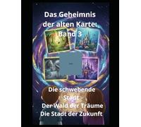 Das Geheimnis der alten Karte: Band 3 Die schwebende Stadt Der Wald der Träume Die Stadt der Zukunft