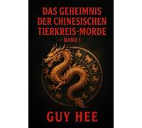 Das Geheimnis der chinesischen Tierkreis-Morde Band 1: Ein historischer Kriminalroman aus Hongkong