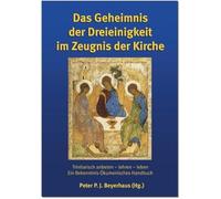 Das Geheimnis der Dreieinigkeit im Zeugnis der Kirche: Trinitarisch anbeten - lehren - leben. Ein bekenntnis-ökumenisches Handbuch