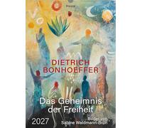 Das Geheimnis der Freiheit 2027: Monatskalender mit Texten von Dietrich Bonhoeffer und Motiven von Sabine Waldmann-Brun
