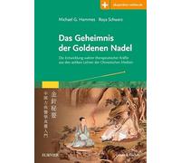 Das Geheimnis der Goldenen Nadel: Die Entwicklung wahrer therapeutischer Kräfte aus den antiken Lehren der Chinesischen Medizin mit Zugang zur Medizinwelt