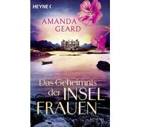 Das Geheimnis der Inselfrauen Roman - Eine emotionale Familiengeheimnisgeschichte, eine Spurensuche von Irland nach Norwegen für Leser*innen von Kate Morton und Lucinda Riley - Amanda Geard - Heyne Ve